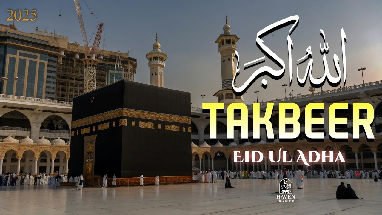 Allahu Akbar &ndash; Eid Takbeer 2025 | Beautiful Eid ul-Adha Recitation | Haven Holy Quran