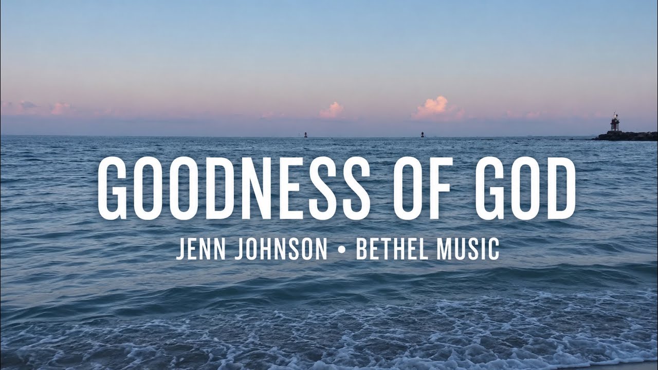 Goodness of God •Live • Bethel Music & Jenn Johnson (Lyrics with ocean background)