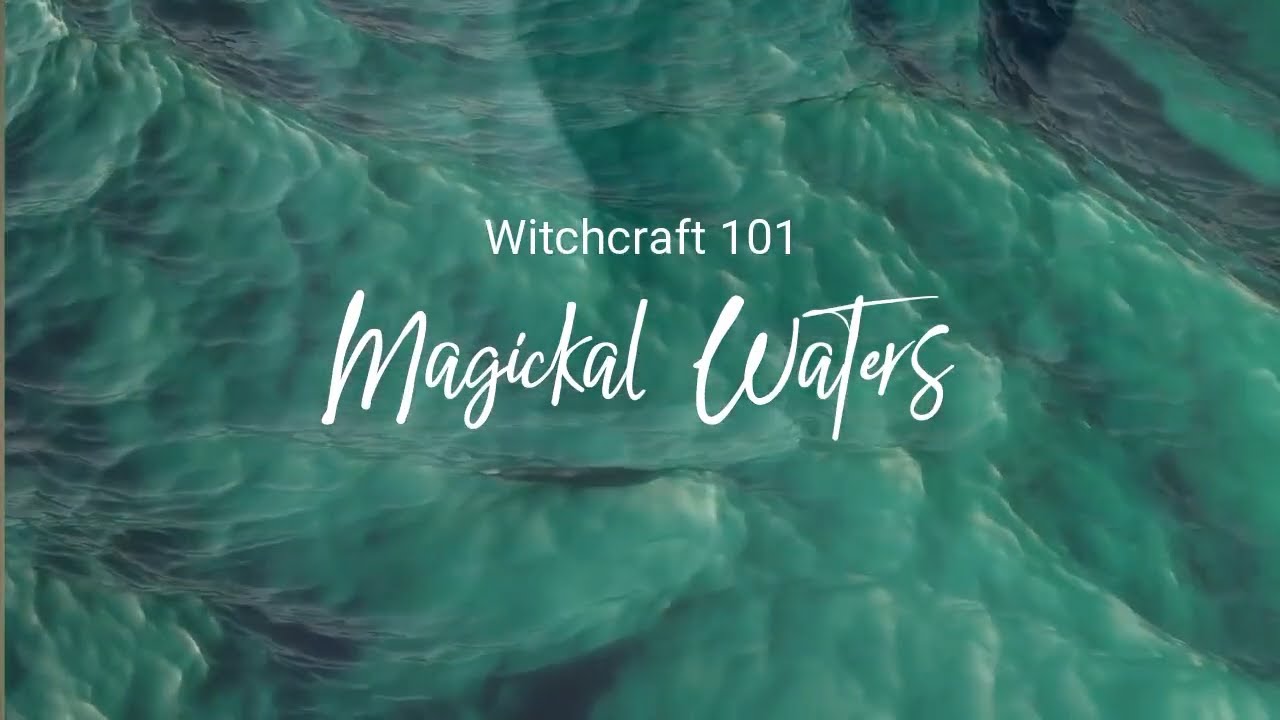 Witchcraft 101: Magickal Waters