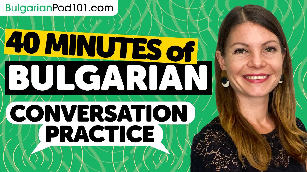 40 Minutes of Bulgarian Conversation Practice - Native Speaking Skills