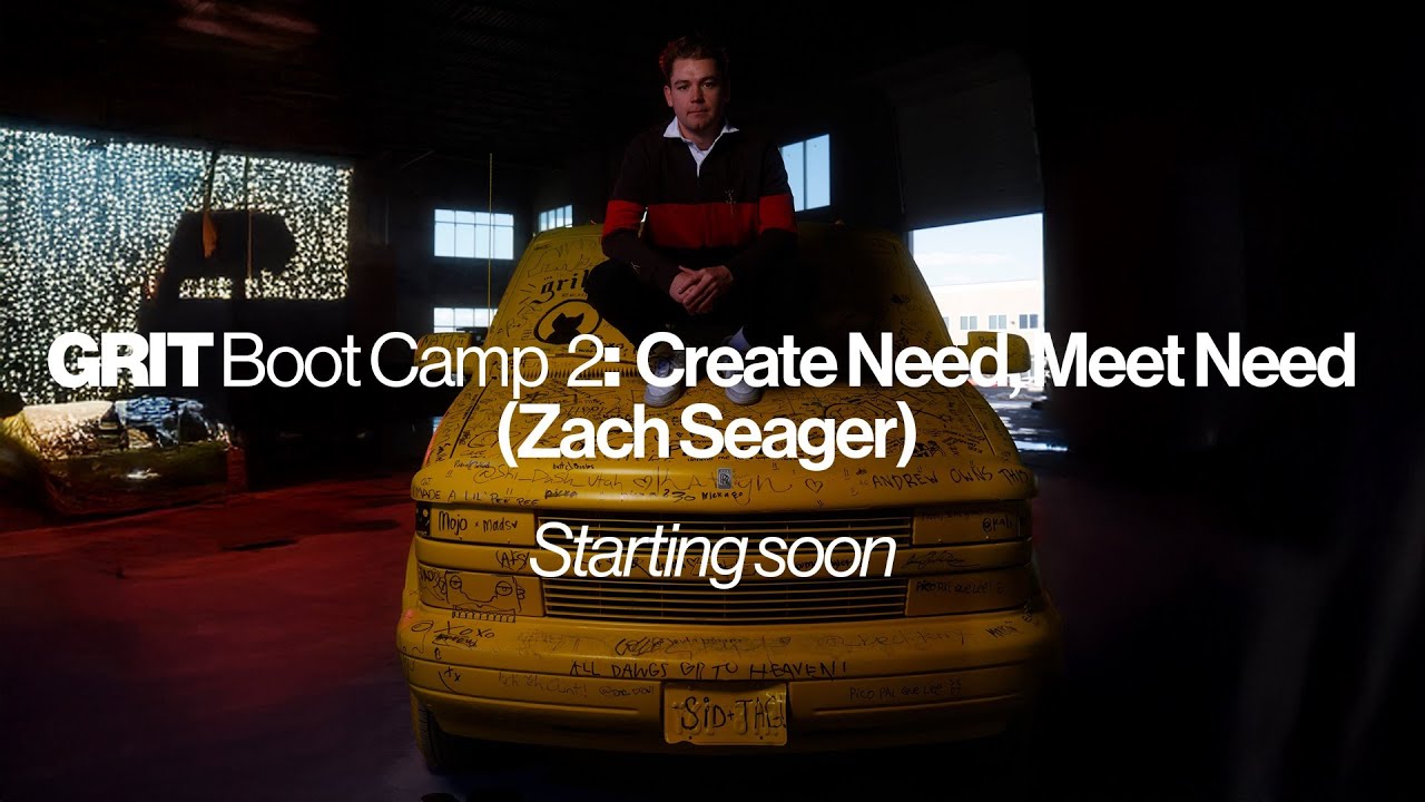 Grit Boot Camp 2: Create Need, Meet Need (Zach Seager)
