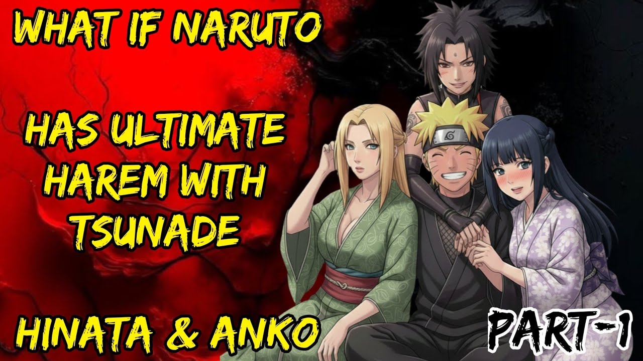 What If Naruto Has Ultimate Harem With Tsunade Hinata S Anko Part/1@NarutoNexus2.0 