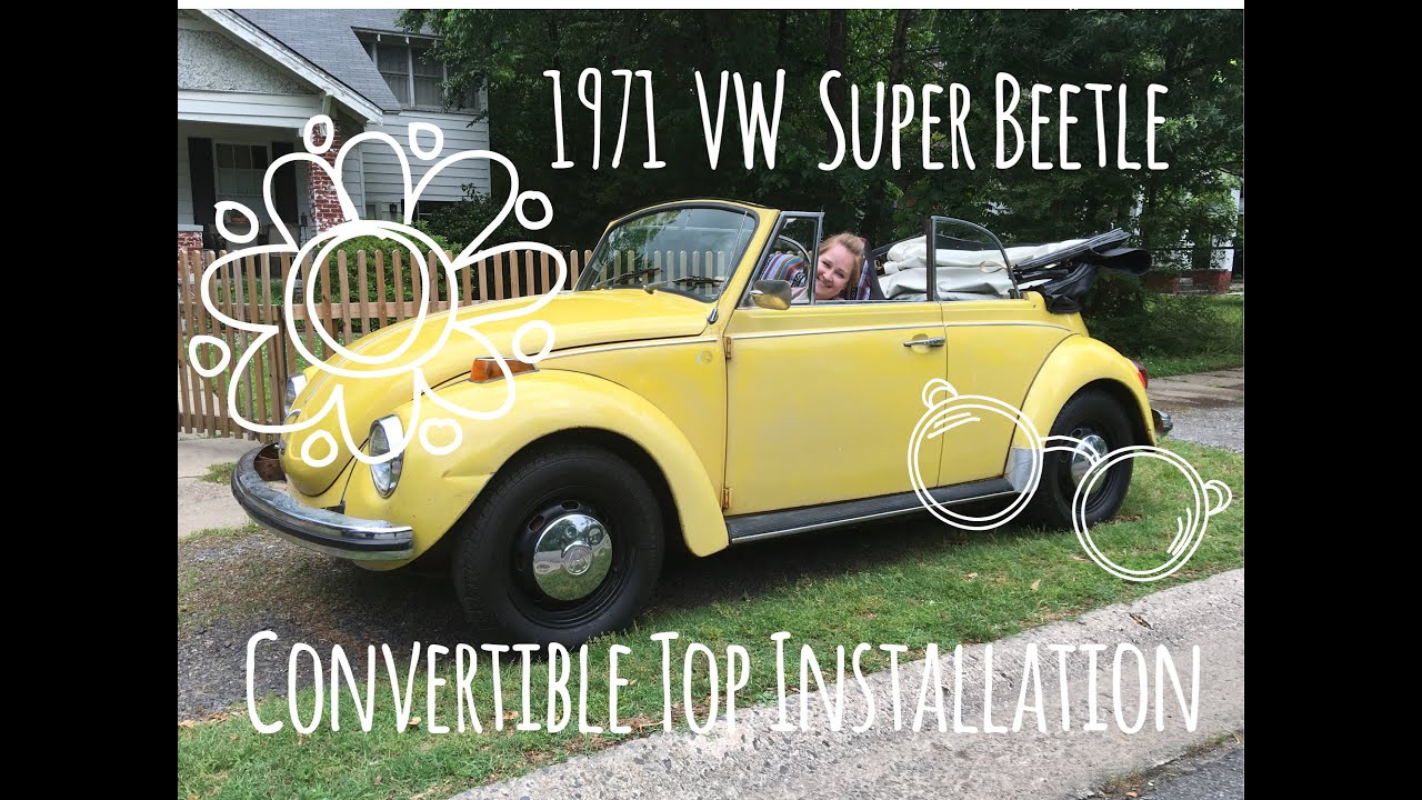 Convertible Installation | 1971 VW Super Beetle | Marla, Plain & Small