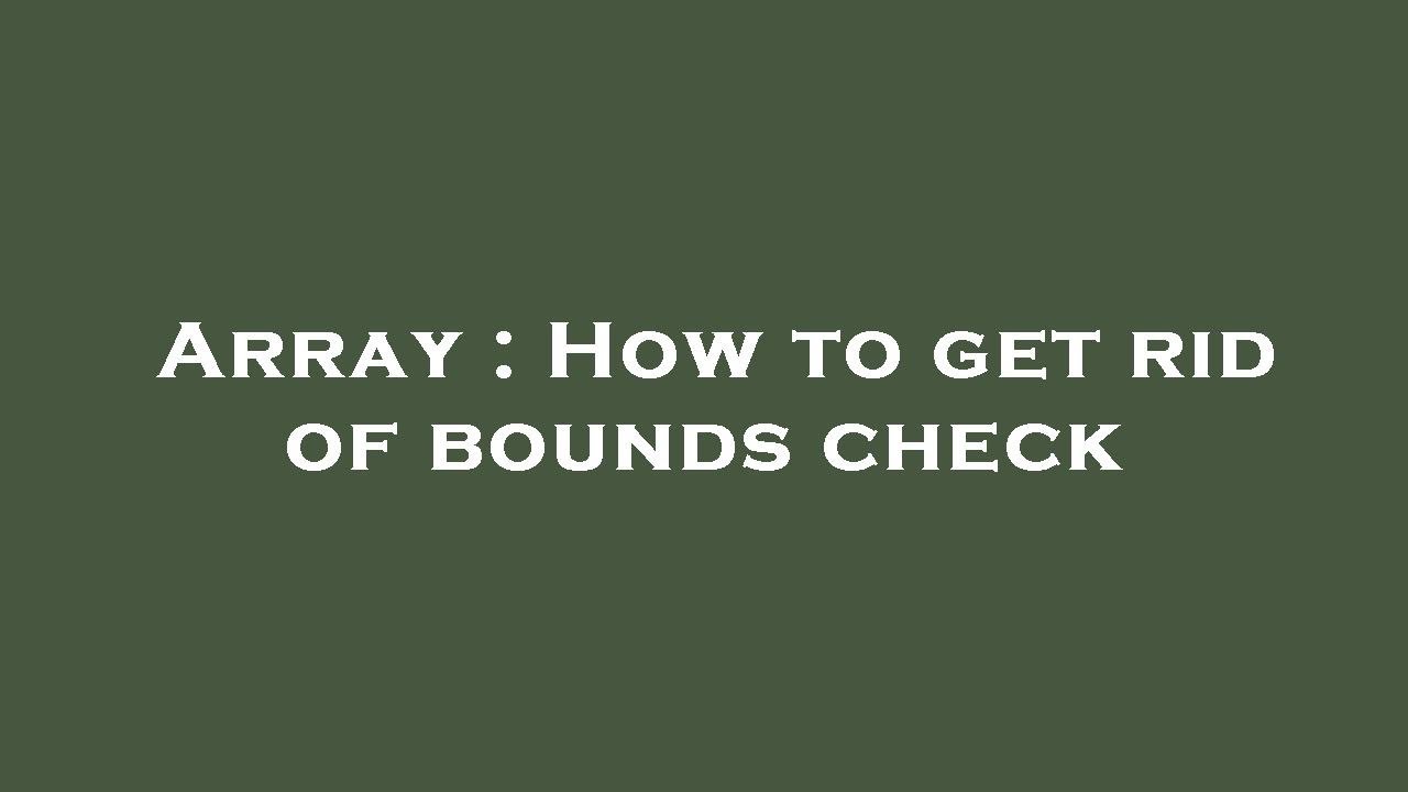 Array : How to get rid of bounds check