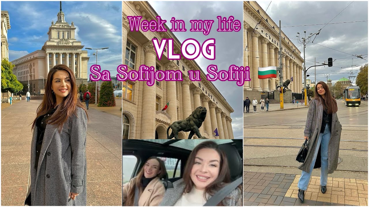 VLOG *a week in my life* Sa Sofijom u Sofiji 🇧🇬❤️