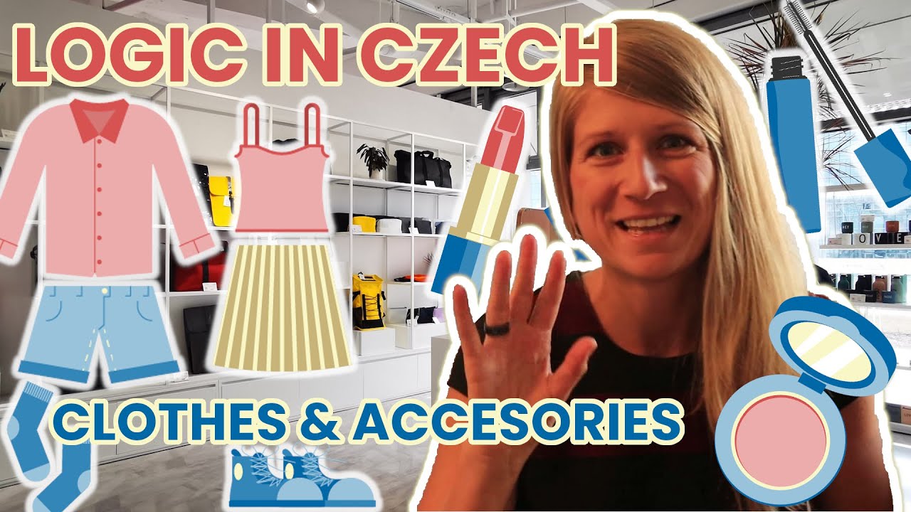 LOGIC IN CZECH (18) CLOTHES & ACCESSORIEs = Learn Czech with Real Logic & Fun Examples