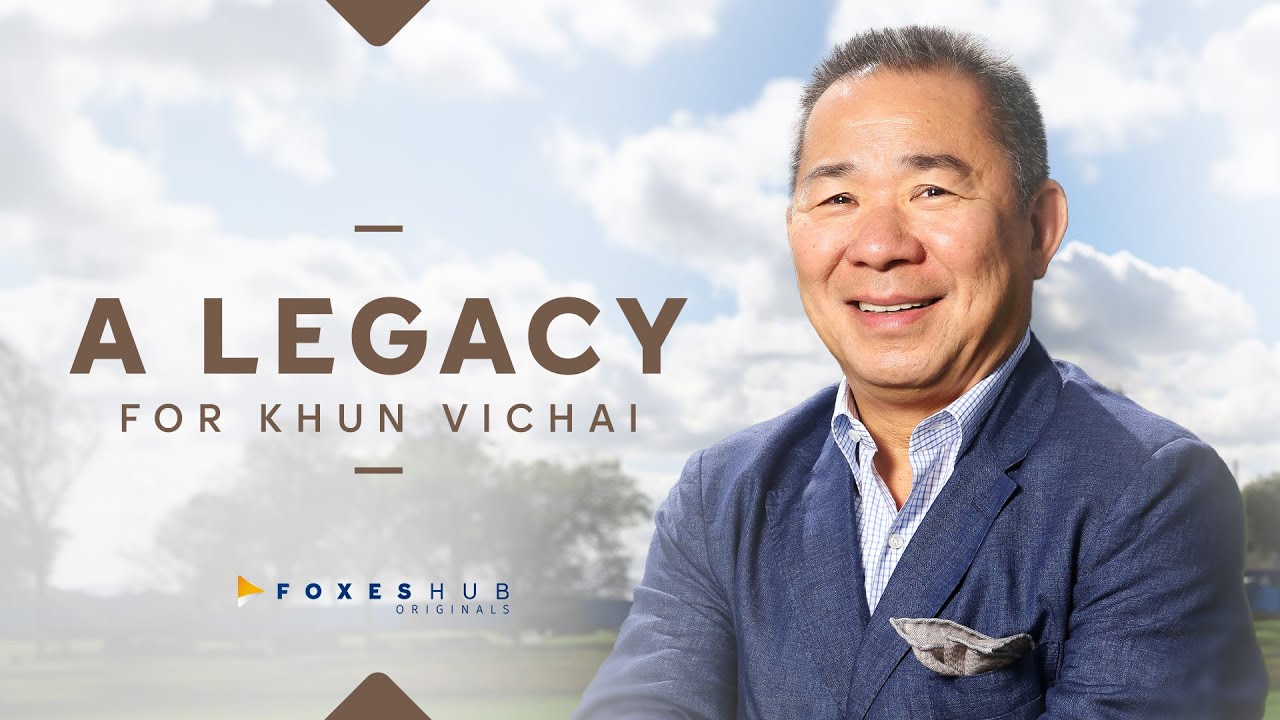 A Legacy For Khun Vichai | Tribute Documentary