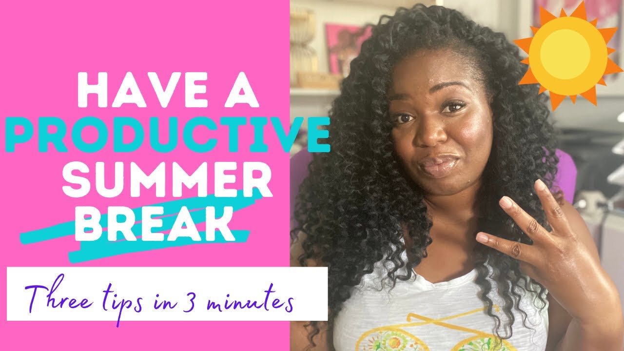 TEACHER TIPS: How to have a productive Summer Vacation