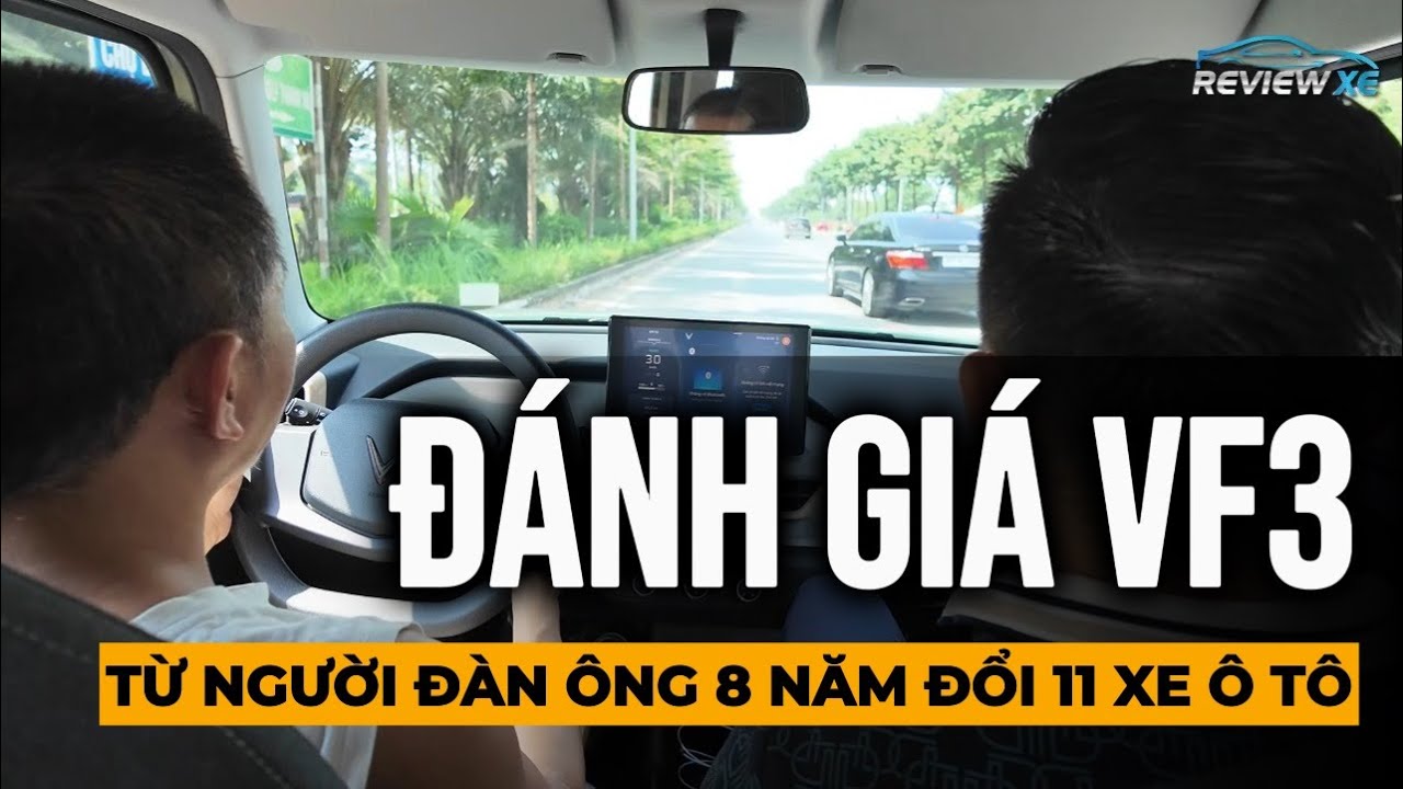 ĐÁNH GIÁ VINFAST VF3 TỪ NGƯỜI ĐÀN ÔNG ĐỔI 11 XE Ô TÔ TRONG 8 NĂM