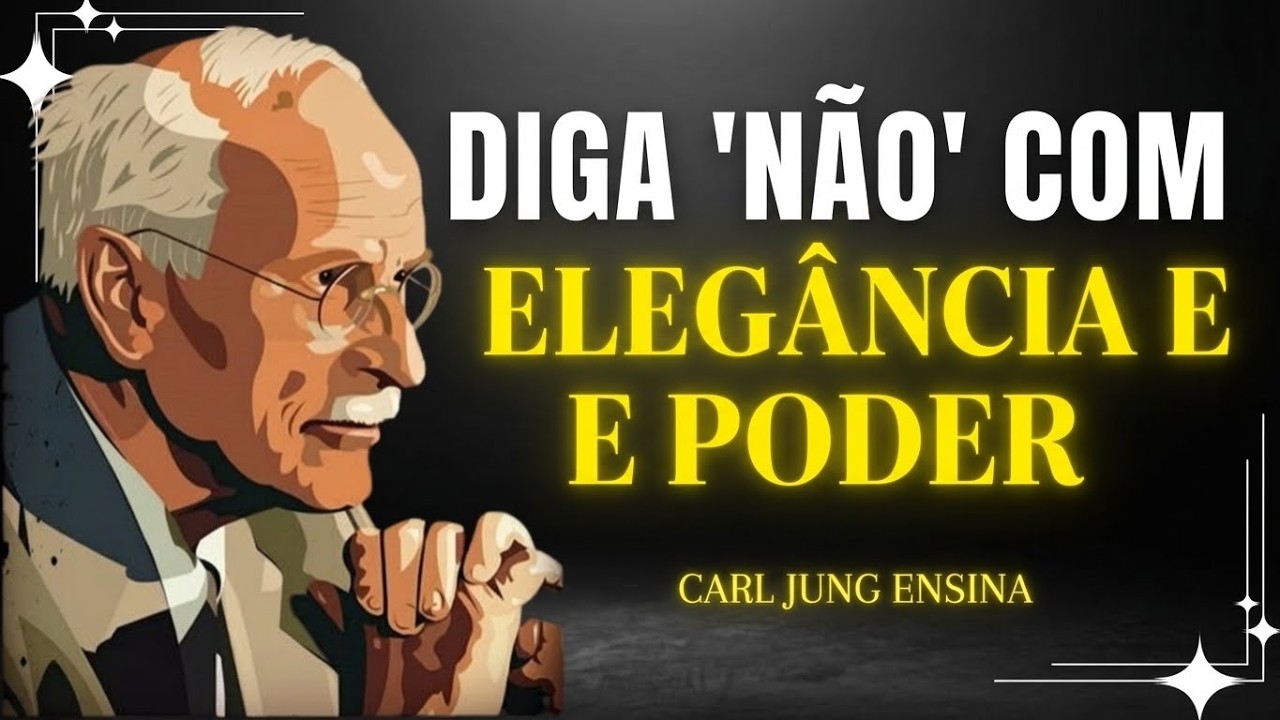 COMO DIZER “NÃO” COM ELEGÂNCIA E PODER | CARL JUNG