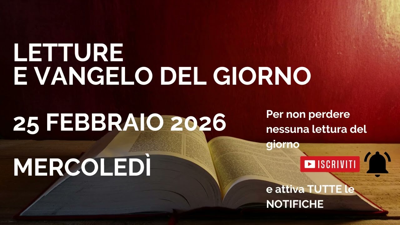 Letture e Vangelo del giorno - Mercoledì 25 Febbraio 2026 Audio letture della Parola Vangelo
