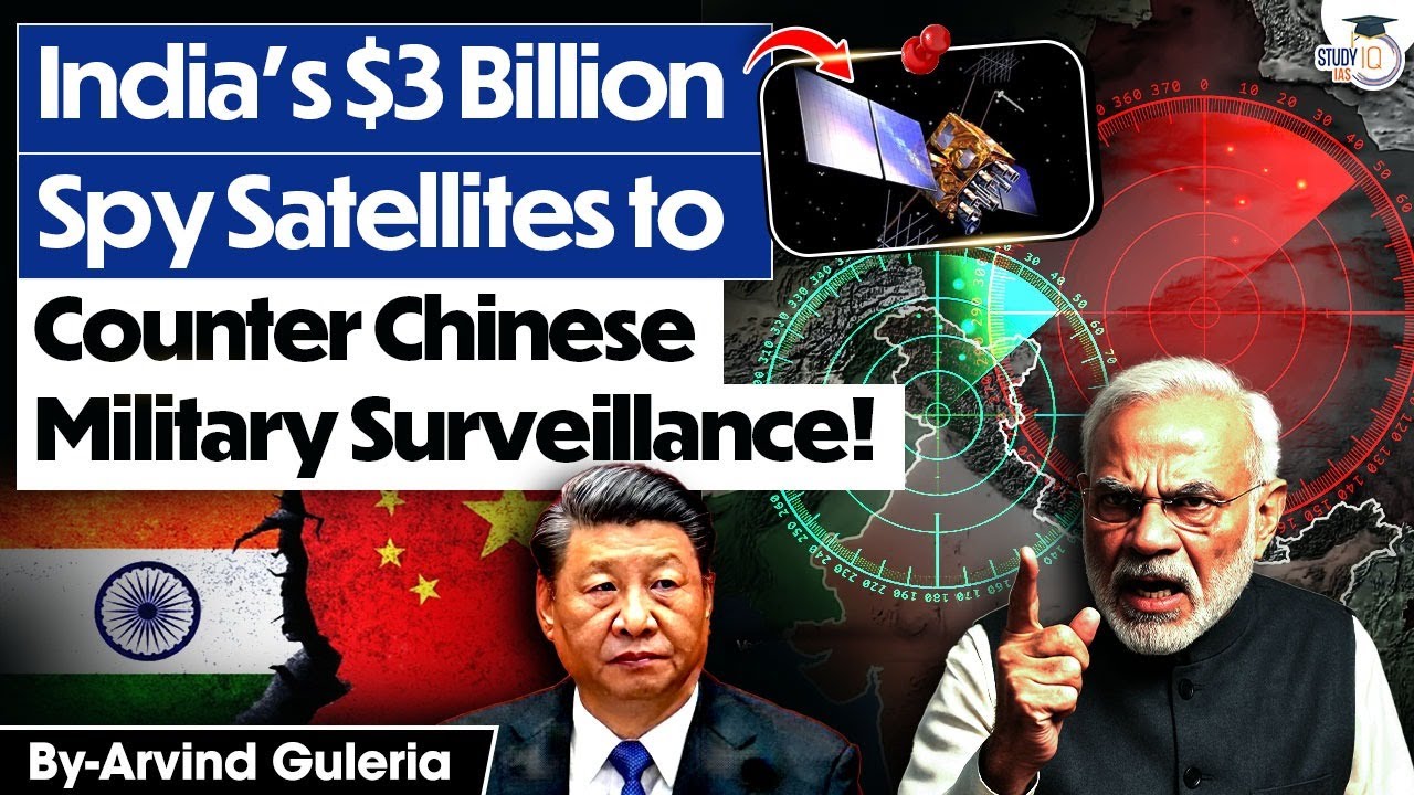 India’s Spy Satellite Plan to Counter China’s Military Surveillance | UPSC | StudyIQ