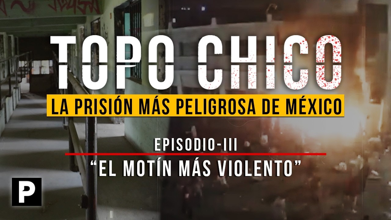 La historia sangrienta del motín más violento del PENAL DEL TOPO CHICO