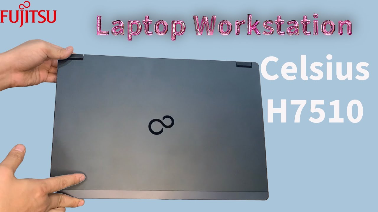 Review Fujitsu Celsius H7510 Laptop Workstation mới nhất của hãng Fujitsu Nhật Bản có gì mới?