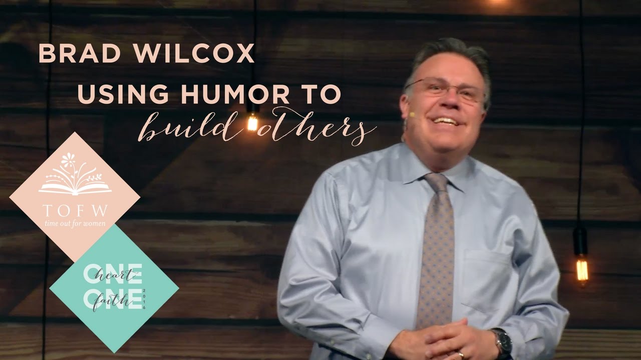 BRAD WILCOX: Using Humor to Build Others