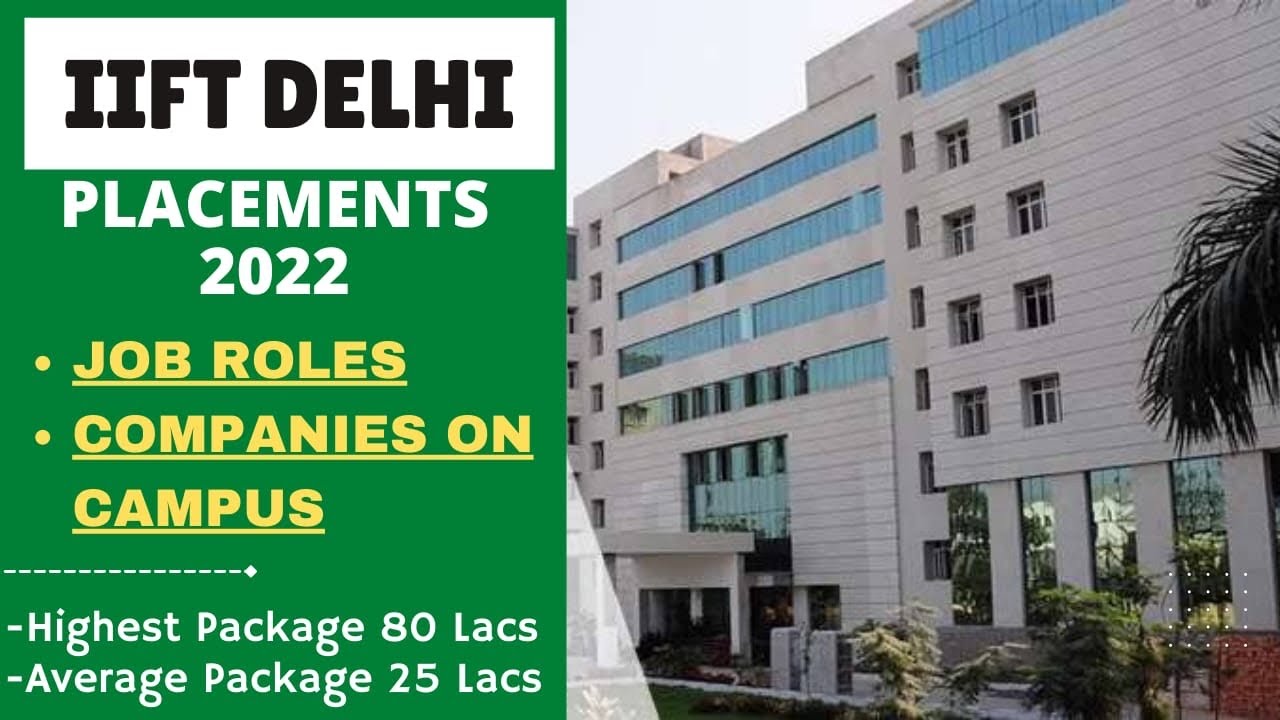 IIFT Delhi Placements 2022 | Highest Pckg 80 lacs, Avg Pckg 25 lacs, Job Roles, Companies on Campus