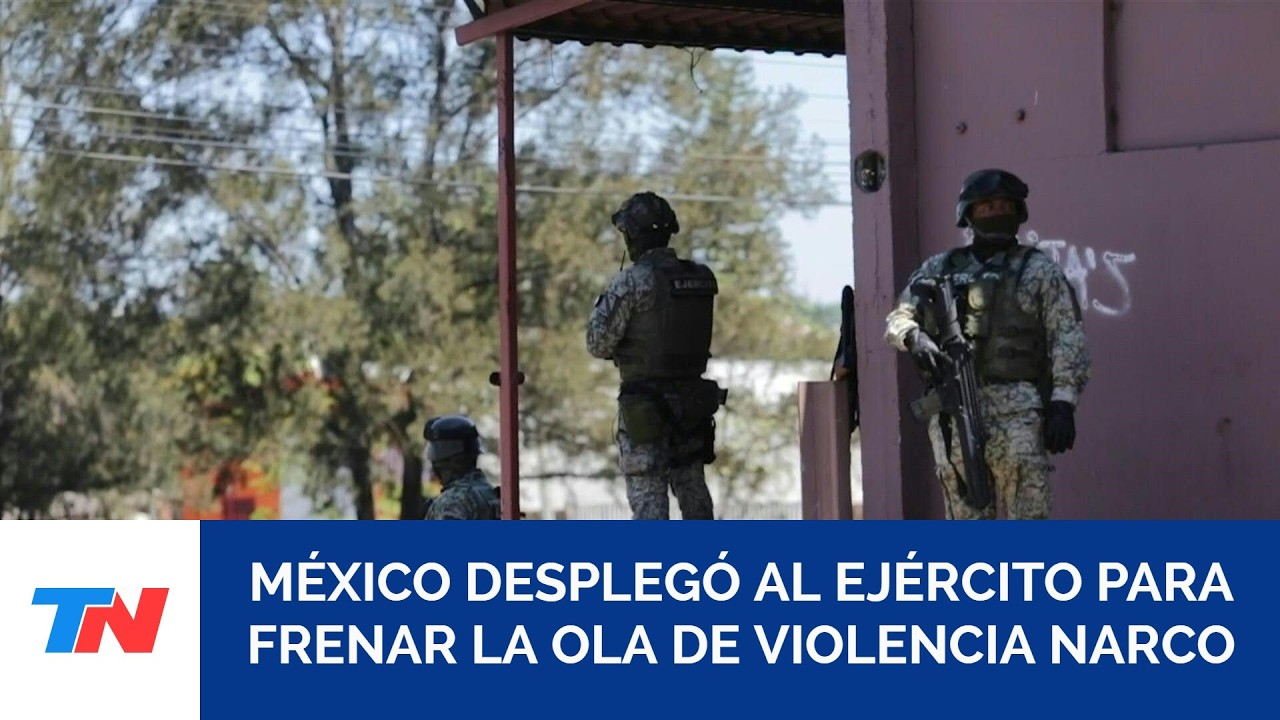 México desplegó 10.000 militares para frenar la ola de violencia narco por la muerte de 