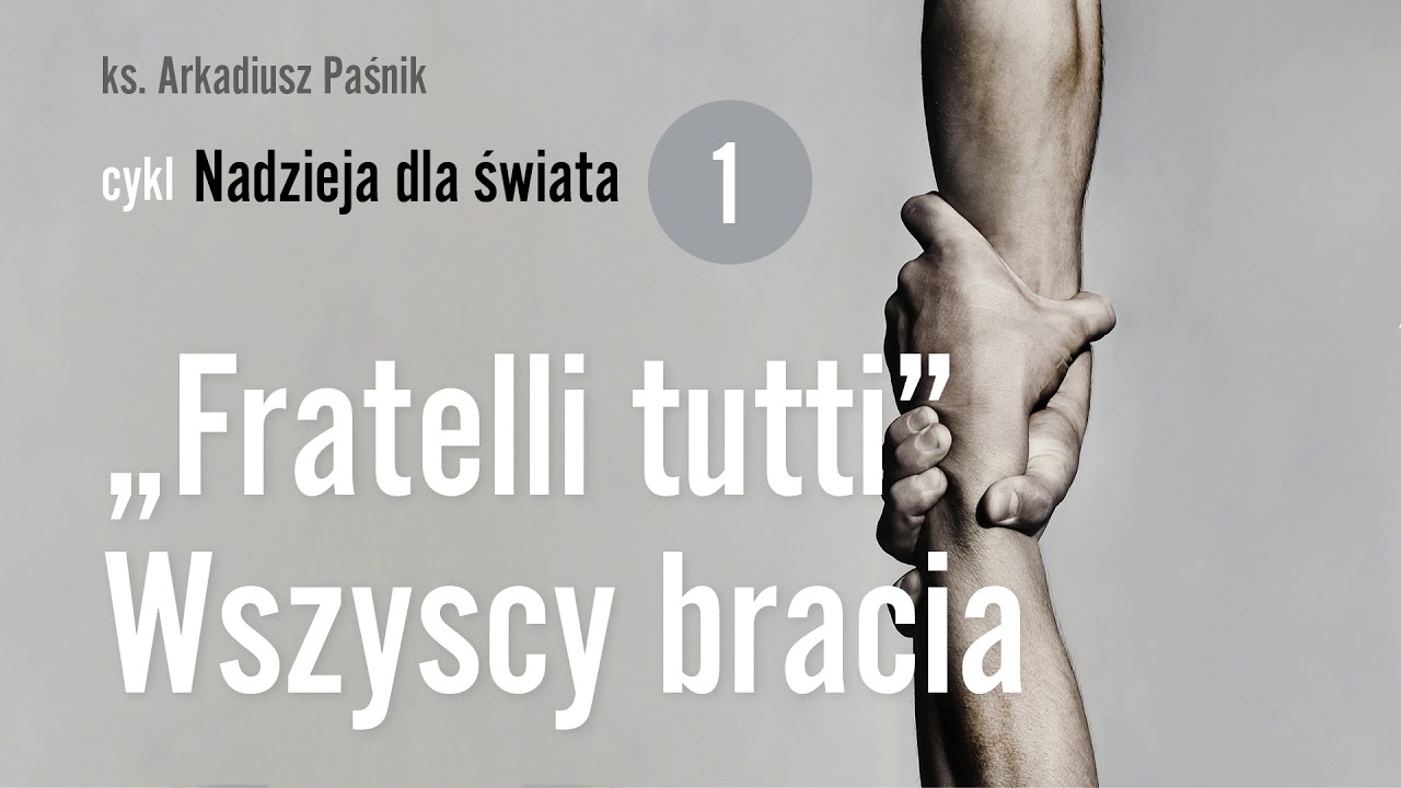 &bdquo;Fratelli tutti&rdquo; &ndash; Wszyscy bracia | Nadzieja dla świata 1