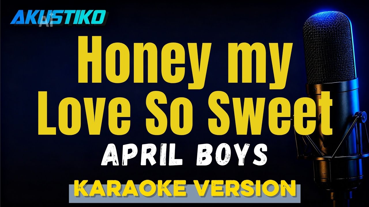 Honey my love so sweet | April Boys | KARAOKE VERSION | QUALITY AUDIO