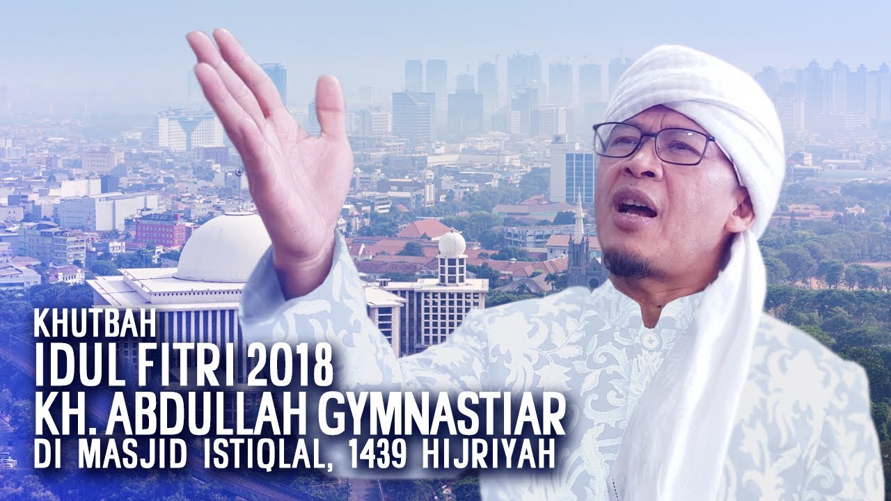 AAGYM , KHUTBAH IDUL FITRI - MASJID ISTIQLAL 1439H