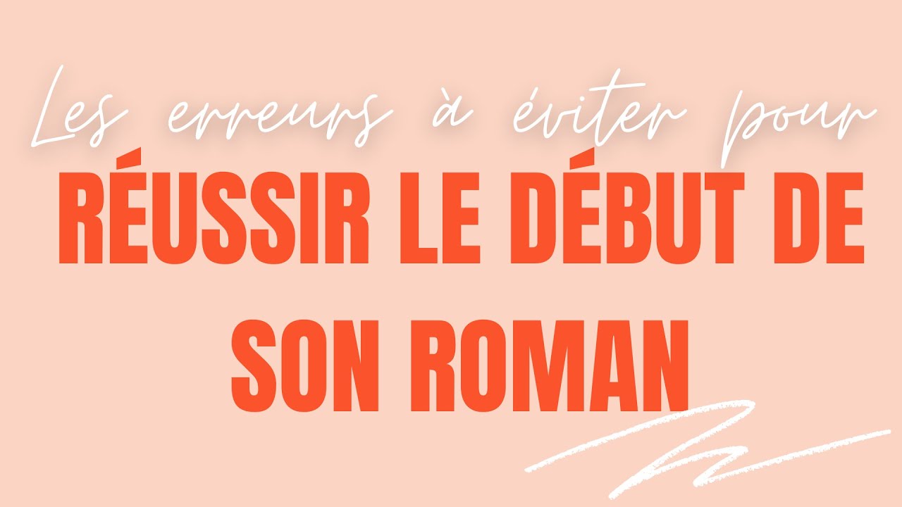 Réussir le début de son roman : les erreurs à éviter [conseils d'écriture]