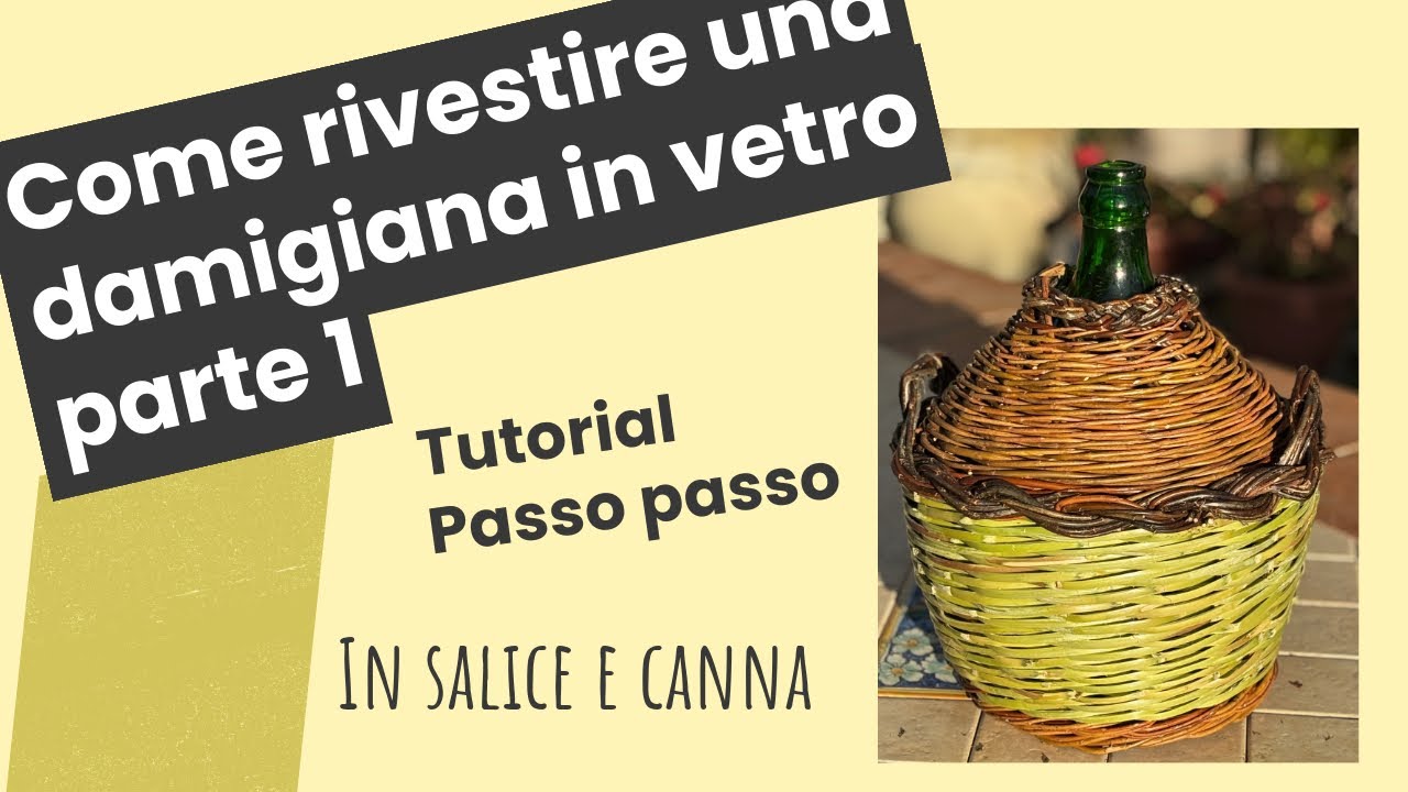 Rivestimento di una Damigiana in Vetro con Salice e Canna “ Parte 1