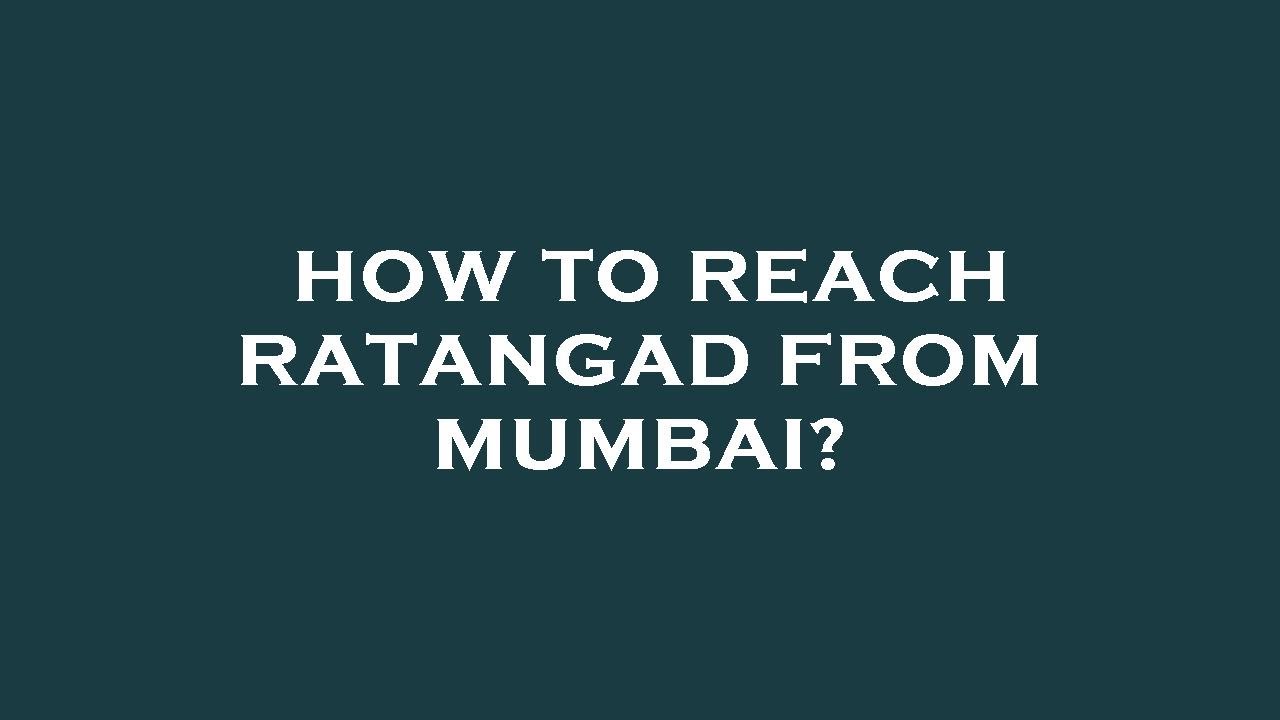 How to reach ratangad from mumbai?
