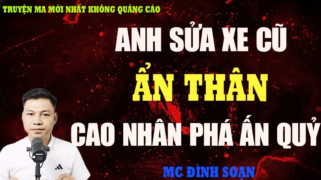 TRUYỆN MA：ANH SỬA XE CŨ HÓA RA CAO NHÂN PHÁ ẤN QUỶ | TRUYỆN MA VIỆT NAM RÙNG RỢN