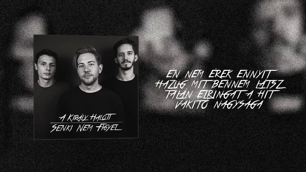 A Király Halott - Senki Nem Figyel (lyrics video)