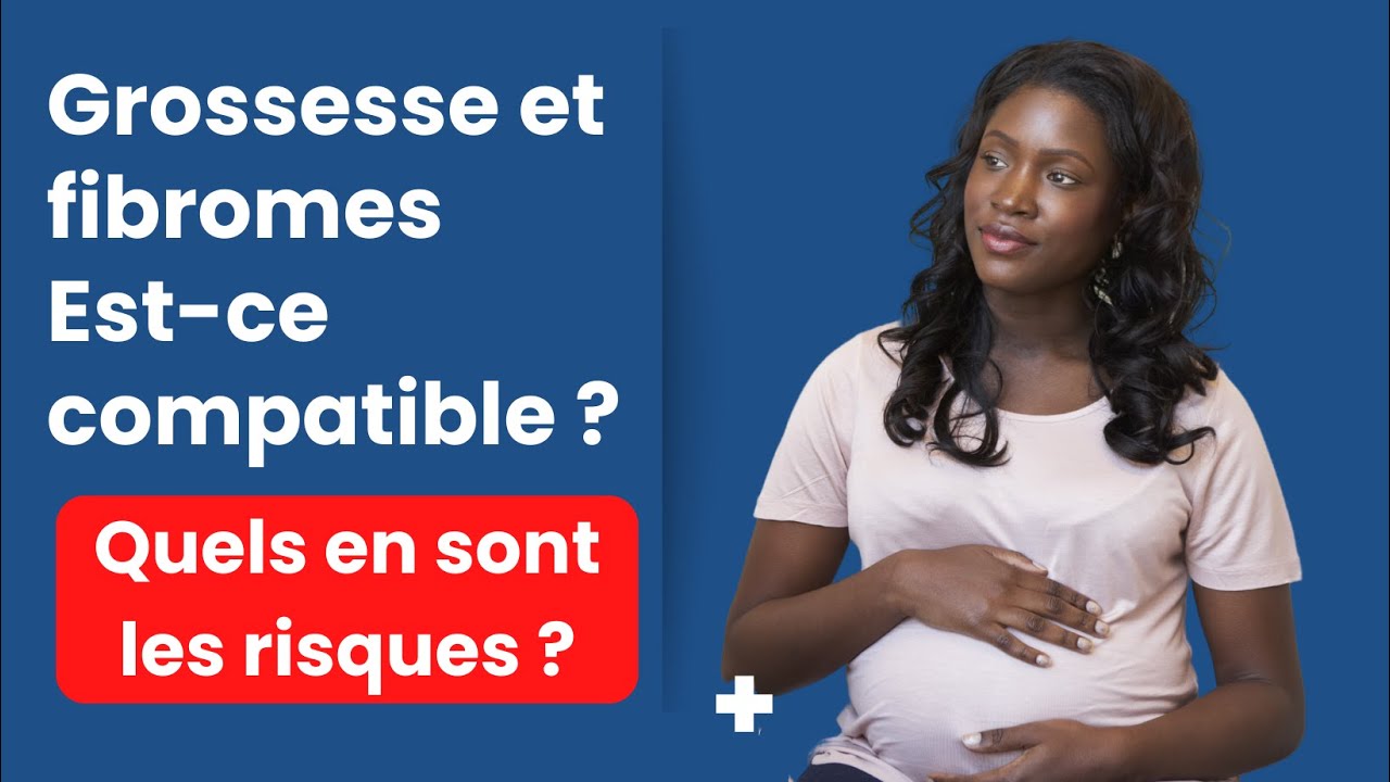 Grossesse et fibrome: Est-ce compatible?