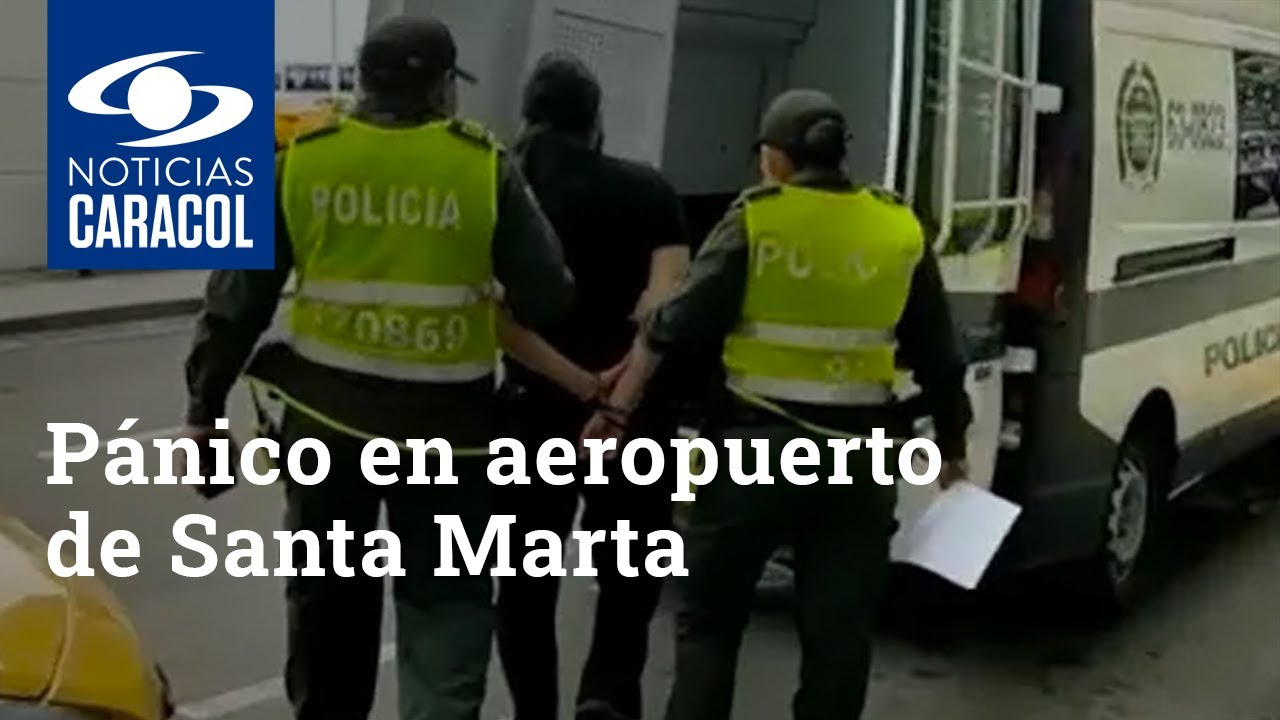 Pánico en aeropuerto de Santa Marta por hombre que dijo llevar una bomba