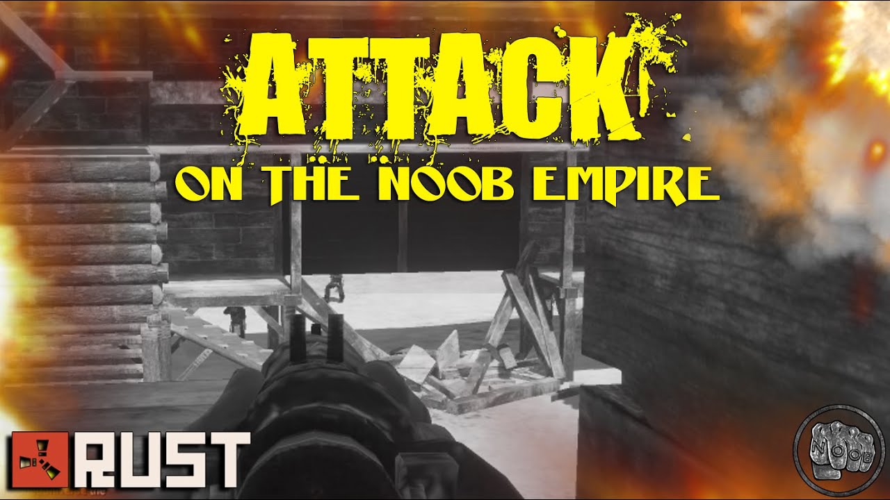 RUST: ATTACK ON THE NOOB EMPIRE - Episode 45