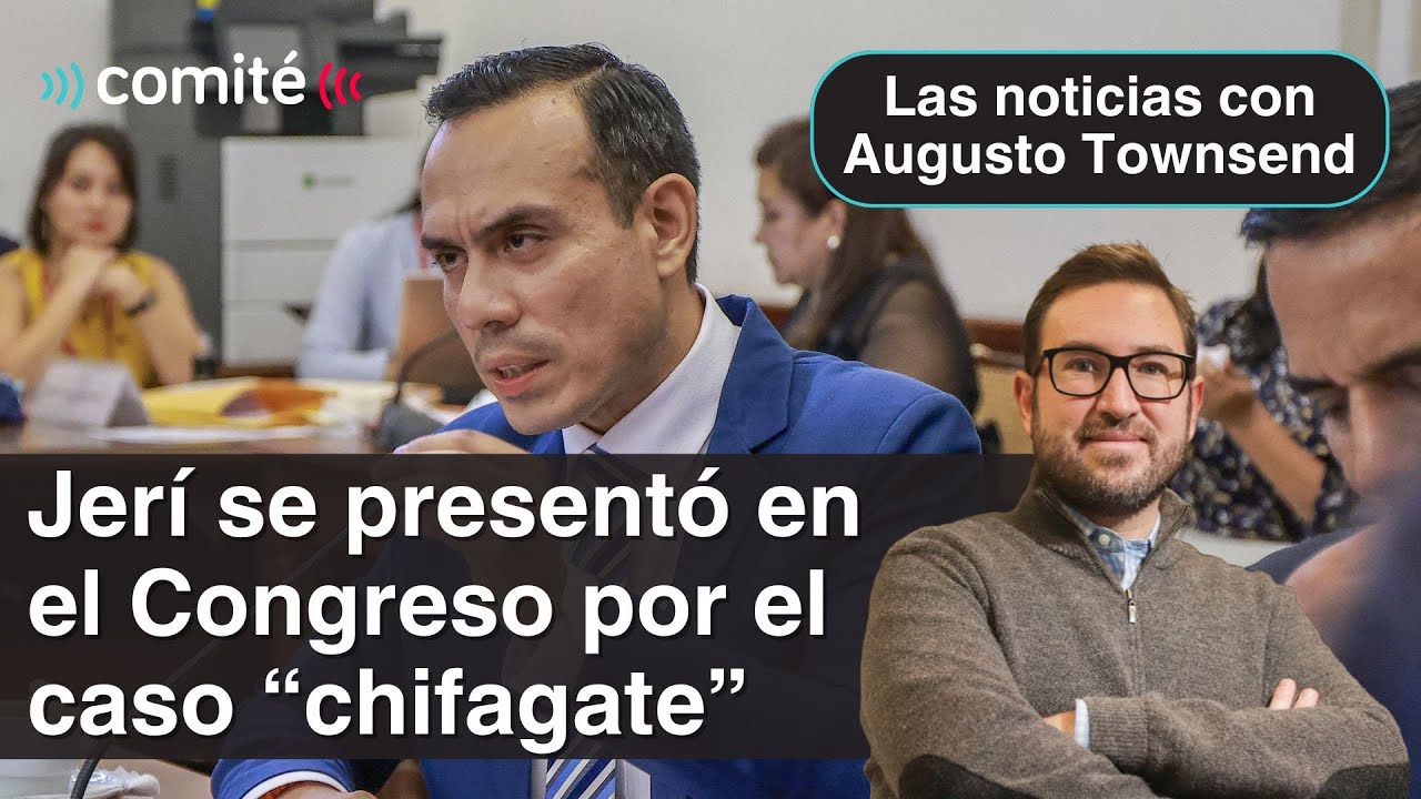 Jerí se presentó en el Congreso para dar explicaciones por el chifagate | Augusto Townsend