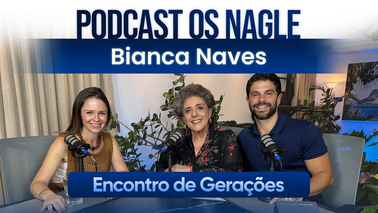 Bianca Naves - Podcast Os Nagle, O Encontro de Gerações