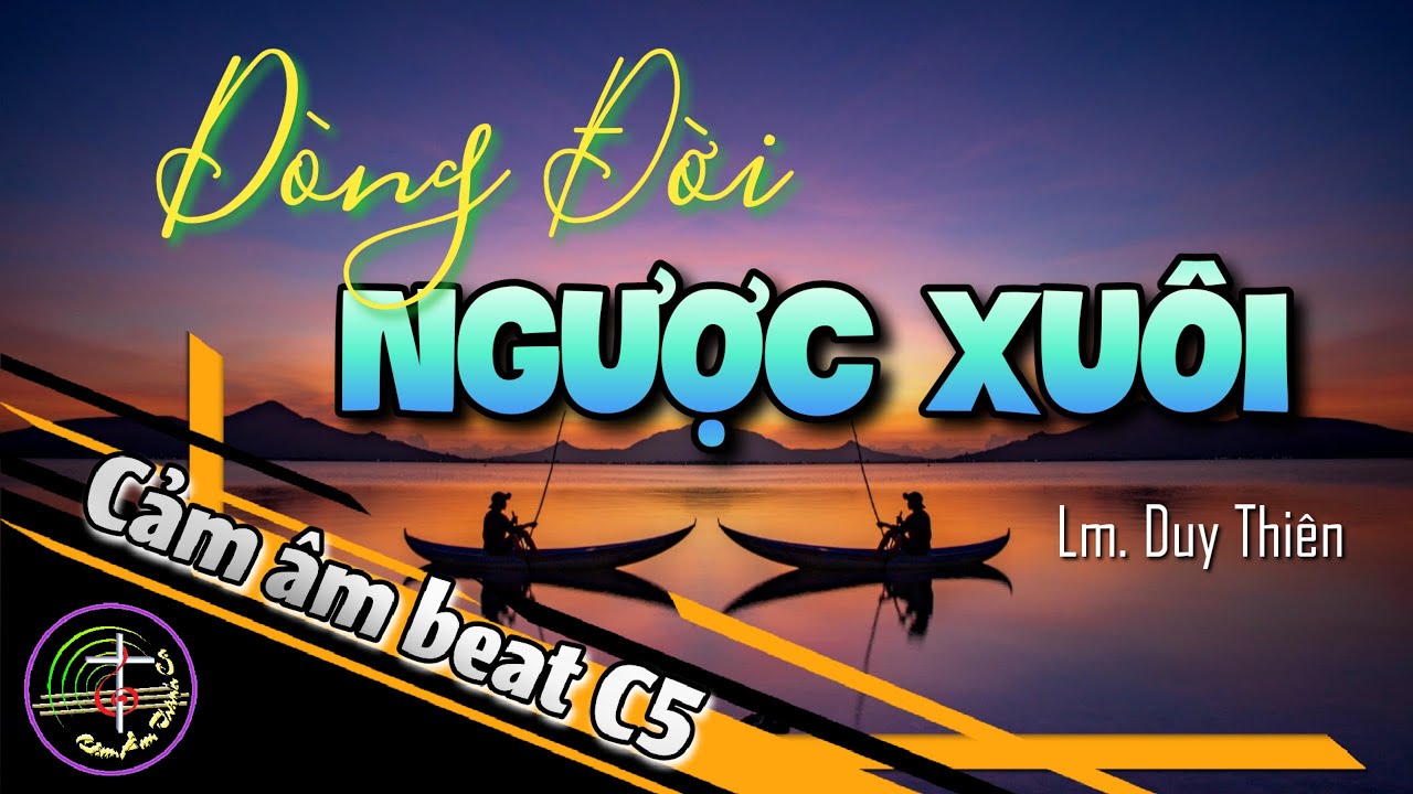 Cảm âm beat C5 || DÒNG ĐỜI NGƯỢC XUÔI - Lm. Duy Thiên || Video cảm âm Full HD