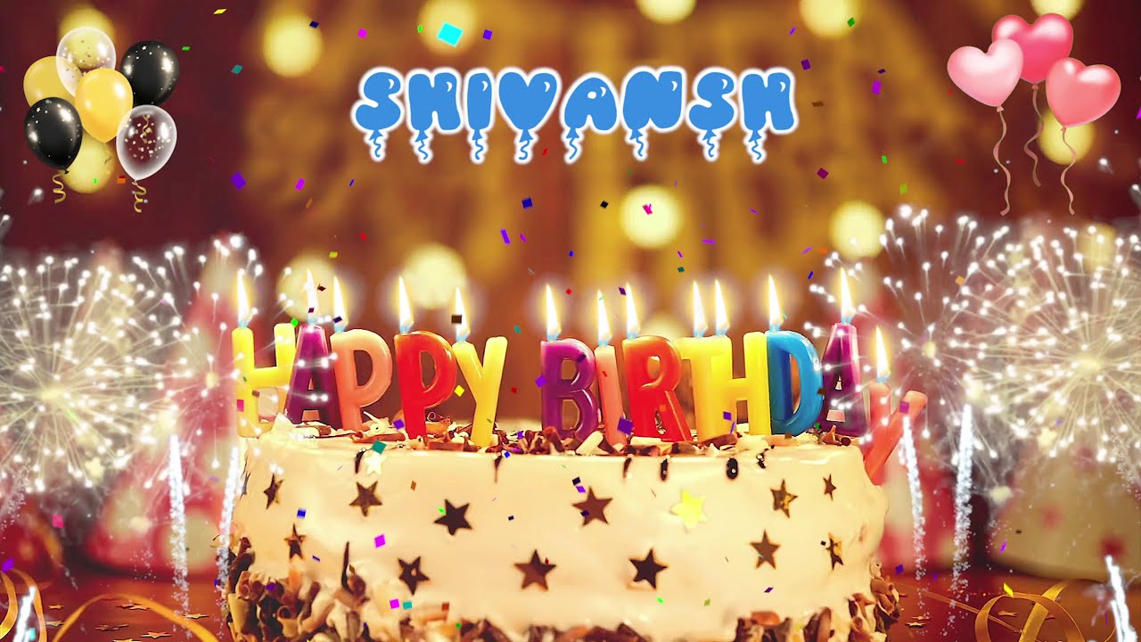 SHIVANSH Birthday Song &ndash; Happy Birthday Shivansh