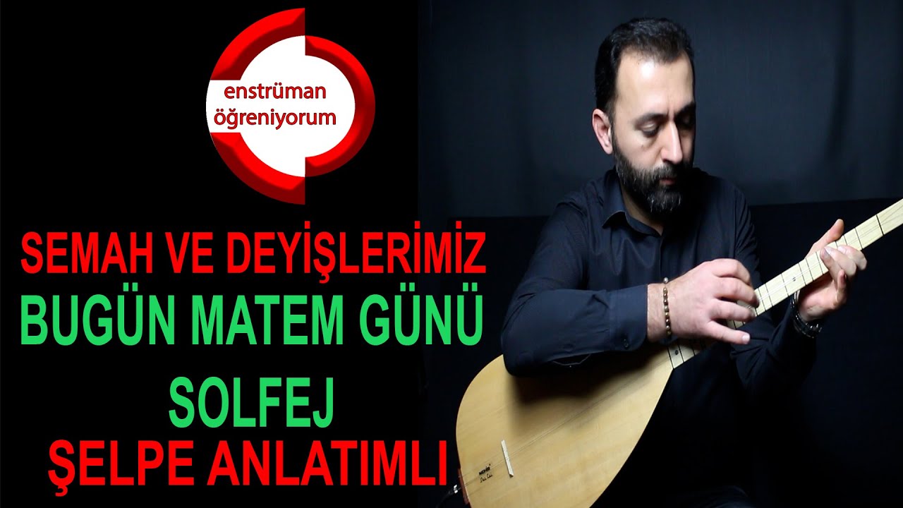 Semah ve Deyişlerimiz Ders 7- Bugün Matem Günü Solfej - Şelpe Anlatımlı