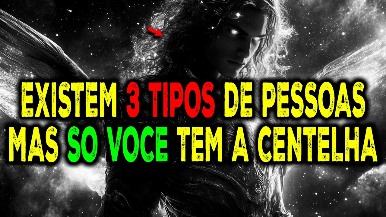 EXISTEM 3 TIPOS DE PESSOAS… MAS SÓ O ESCOLHIDO TEM CENTELHA (É POR ISSO QUE INCOMODA)