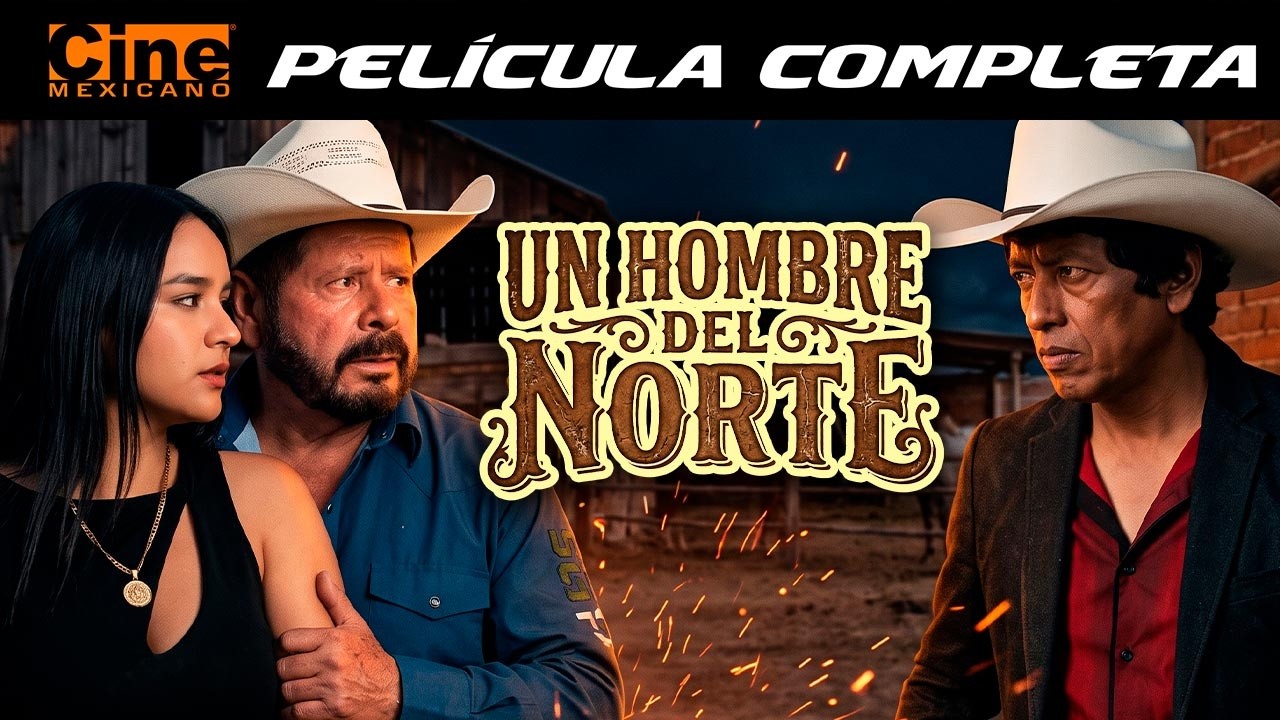 Un Hombre del Norte | Pel&iacute;cula Completa | Cine Mexicano