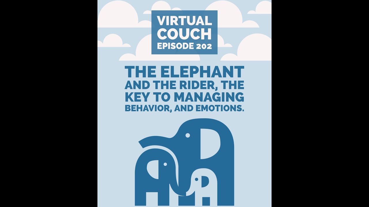 The Elephant and the Rider, the Key to Managing Behavior, and Emotions - Virtual Couch Podcast 202