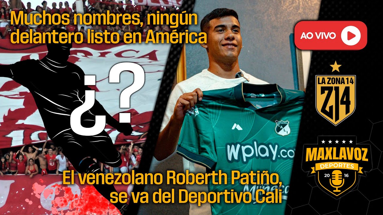 La Zona 14 - Muchos delanteros en carpeta, ninguno oficial en América | Roberth Patiño sale del Cali