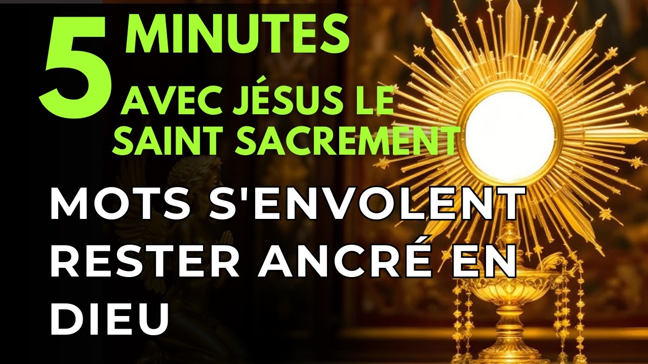 Cinq minutes avec Jésus au Saint Sacrement Quand les Mots s'Envolent Rester Ancré en Dieu
