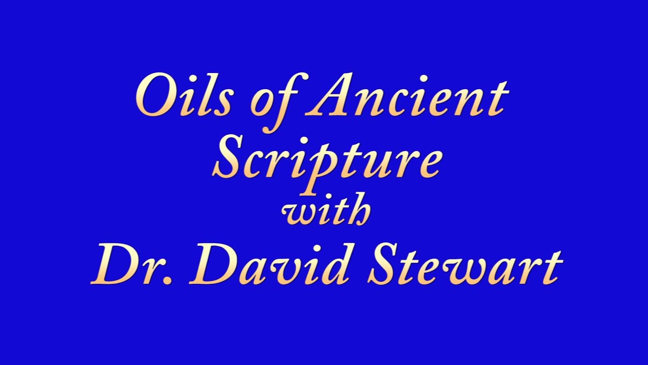 Oils of Ancient Scripture with Dr. David Stewart