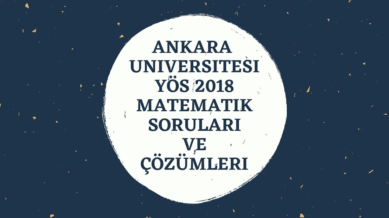 Ankara Üniversitesi YÖS 2018 Çıkmış Matematik Soru ve Çözümleri