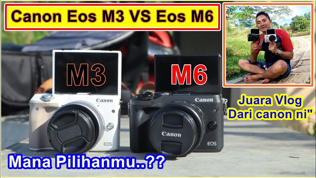 Canon m3 vs canon m6 kamera vlog terbaik
