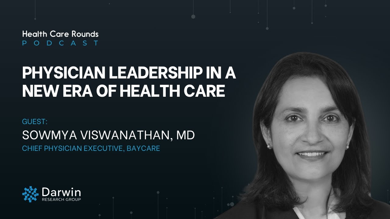 Physician Leadership in a New Era of Health Care w/ Dr. Sowmya Viswanathan, Baycare