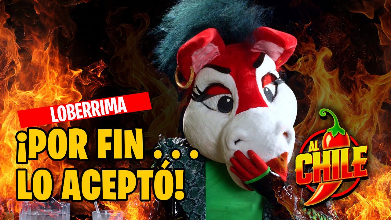 Loberrima se enchiló y nos dió la EXCLUSIVA! 🌶️🔥 |  Al Chile