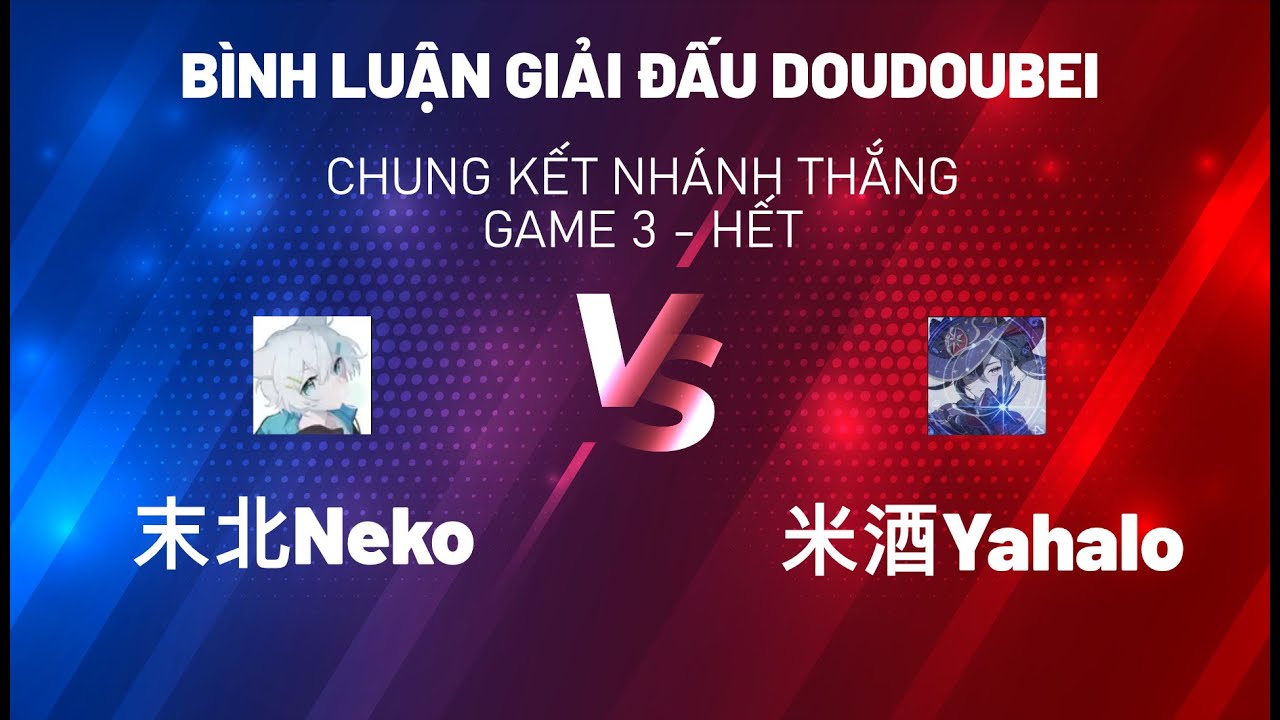 [DOUDOUBEI] Chung kết nhánh thắng - 米酒Yahalo  vs. 末北Neko - Ván 3 đến hết | La Hoàn 3.8