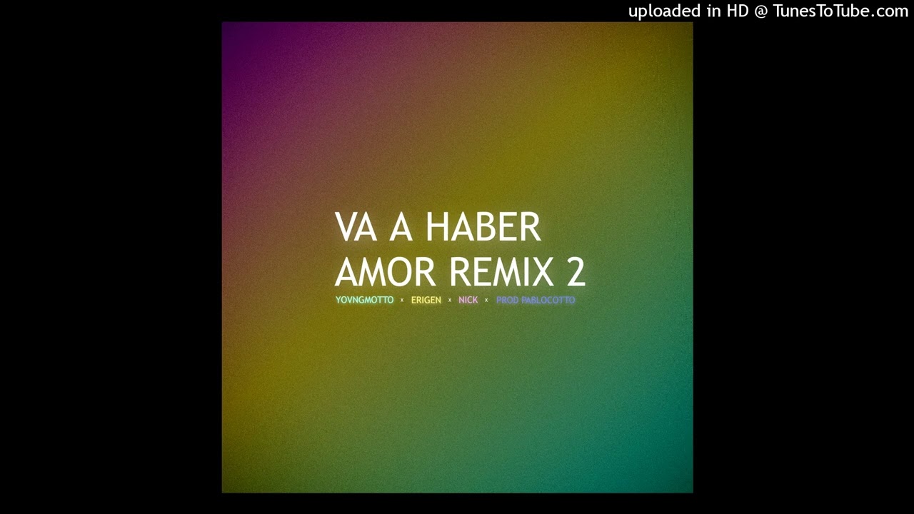 YOVNGMOTTO x ERIGEN x NICK - VA A HABER AMOR❤️ (PABLOCOTTO REMIX)