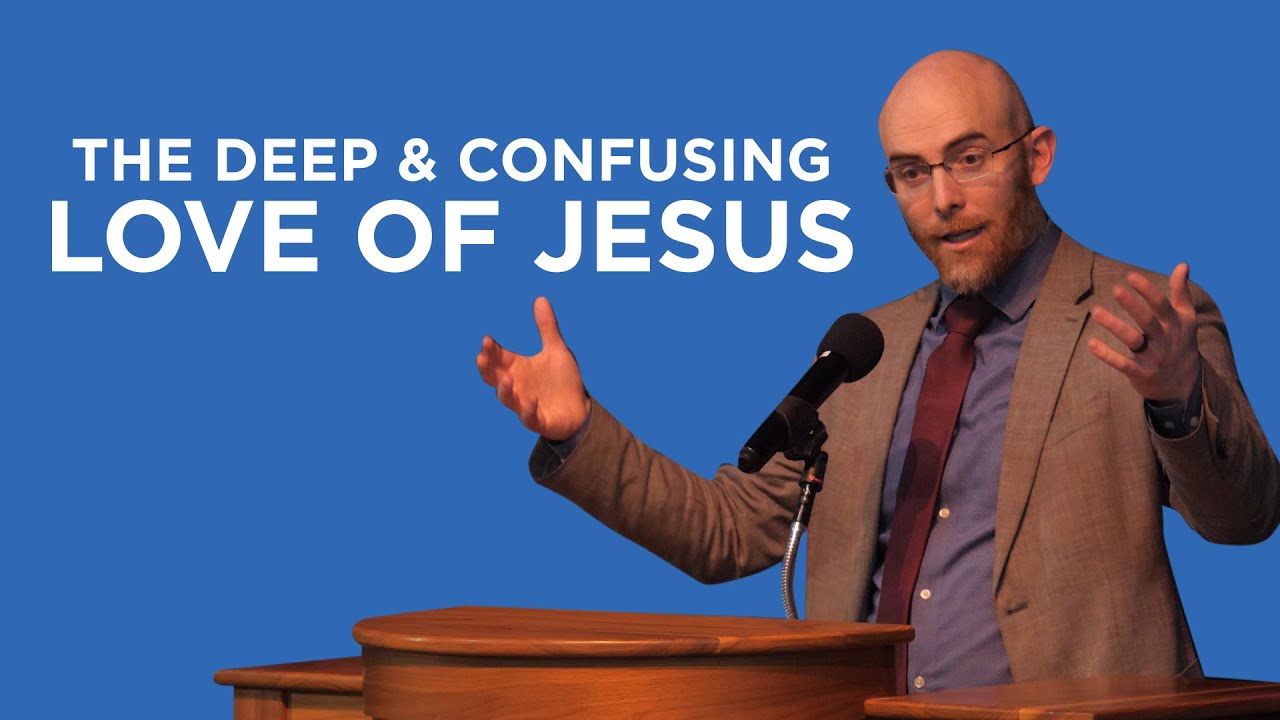 The Deep and Confusing Love of Jesus | Joe Rigney